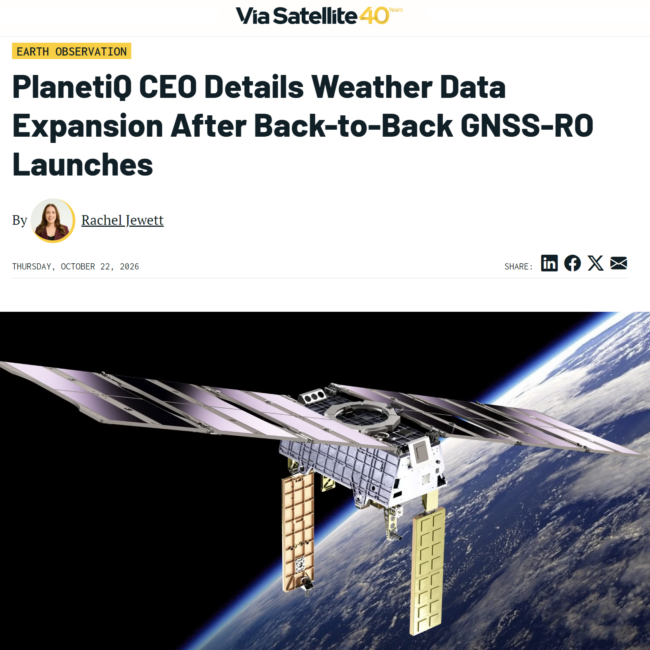 Screenshot of a Via Satellite article headlined “PlanetiQ CEO Details Weather Data Expansion After Back-to-Back GNSS-RO Launches,” with a rendering of PlanetiQ’s GNOMES-11 satellite.